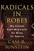 Radicals In Robes Why Extreme Right Wing Courts Are Wrong for America