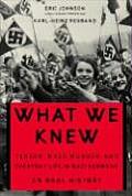 What We Knew Terror Mass Murder & Everyday Life in Nazi Germany An Oral History