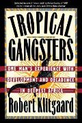 Tropical Gangsters One Mans Experience with Development & Decadence in Deepest Africa
