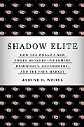 Shadow Elite How the Worlds New Power Brokers Undermine Freedom the Market & Democracy
