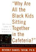 Why Are All the Black Kids Sitting Together in the Cafeteria & Other Conversations about Race
