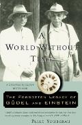 World Without Time The Forgotten Legacy of Godel & Einstein