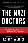 Nazi Doctors Medical Killing & The Psychology Of Genocide