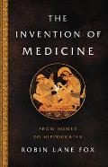 The Invention of Medicine From Homer to Hippocrates