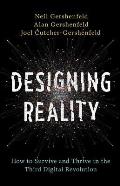 Designing Reality How to Survive & Thrive in the Third Digital Revolution