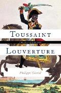 Toussaint Louverture A Revolutionary Life