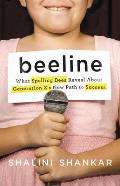 Beeline What Spelling Bees Reveal About Generation Zs New Path to Success