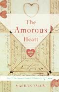 Amorous Heart An Unconventional History of Love