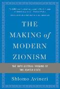 Making of Modern Zionism The Intellectual Origins of the Jewish State
