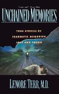 Unchained Memories True Stories of Traumatic Memories Lost & Found