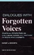 Dialogues with Forgotten Voices: Relational Perspectives on Child Abuse Trauma and the Treatment of Severe Dissociative Disorders