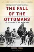 Fall of the Ottomans The Great War in the Middle East