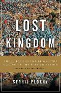 Lost Kingdom The Quest for Empire & the Making of the Russian Nation