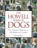Howell Book of Dogs The Definitive Reference to 300 Breeds & Varieties