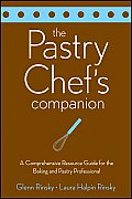Pastry Chefs Companion A Comprehensive Resource Guide for the Baking & Pastry Professional
