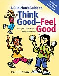 Clinicians Guide to Think Good Feel Good Using CBT with Children & Young People