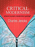 Critical Modernism: Where Is Post-Modernism Going? What Is Post-Modernism?