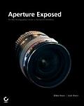Aperture Exposed The Mac Photographers Guide to Taming the Workflow