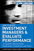How to Select Investment Managers and Evaluate Performance: A Guide for Pension Funds, Endowments, Foundations, and Trusts