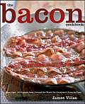 Bacon Cookbook More Than 150 Recipes from Around the World for Everyones Favorite Food