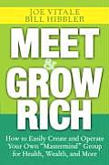 Meet & Grow Rich How to Easily Create & Operate Your Own Mastermind Group for Health Wealth & More