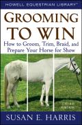 Grooming to Win How to Groom Trim Braid & Prepare Your Horse for Show