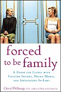Forced to Be Family: A Guide for Living with Sinister Sisters, Drama Mamas, and Infuriating In-Laws