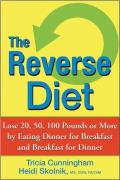 Reverse Diet Lose 20 50 100 Pounds or More by Eating Dinner for Breakfast & Breakfast for Dinner