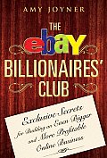 The Ebay Billionaires' Club: Exclusive Secrets for Building an Even Bigger and More Profitable Online Business