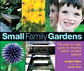 Small Family Gardens: The Step-By-Step Guide to Creating Stylish Modern Spaces