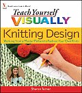 Teach Yourself Visually Knitting Design Working from a Master Pattern to Fashion Your Own Knits