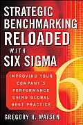 Strategic Benchmarking Reloaded with Six SIGMA: Improving Your Company's Performance Using Global Best Practice