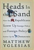 Heads in the Sand How the Republicans Screw Up Foreign Policy & Foreign Policy Screws Up the Democrats
