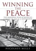 Winning the Peace: The Marshall Plan and America's Coming of Age as a Superpower