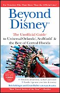 Beyond Disney The Unofficial Guide to Universal Seaworld & the Best of Central Florida