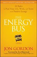 Energy Bus 10 Rules to Fuel Your Life Work & Team with Positive Energy