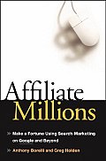 Affiliate Millions: Make a Fortune Using Search Marketing on Google and Beyond