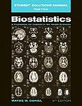 Wiley Series in Probability and Statistics #660: Biostatistics, Student Solutions Manual: A Foundation for Analysis in the Health Sciences