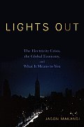 Lights Out: The Electricity Crisis, the Global Economy, and What It Means to You