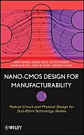 Nano-CMOS Design for Manufacturability: Robust Circuit and Physical Design for Sub-65nm Technology Nodes