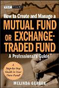 How to Create & Manage a Mutual Fund or Exchange Traded Fund A Professionals Guide