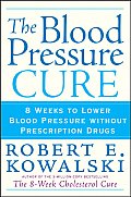 Blood Pressure Cure 8 Weeks to Lower Blood Pressure Without Prescription Drugs