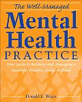 The Well-Managed Mental Health Practice: Your Guide to Building and Managing a Successful Practice, Group, or Clinic