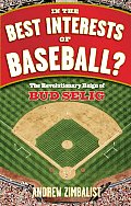 In the Best Interests of Baseball The Revolutionary Reign of Bud Selig