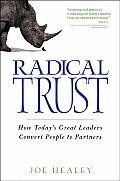 Radical Trust: How Today's Great Leaders Convert People to Partners