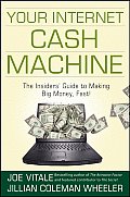Your Internet Cash Machine: The Insiders Guide to Making Big Money, Fast!