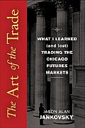 The Art of the Trade: What I Learned (and Lost) Trading the Chicago Futures Markets