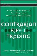 Contrarian Ripple Trading A Low Risk Strategy to Profiting from Short Term Stock Trades