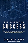 Science of Success How Market Based Management Built the Worlds Largest Private Company