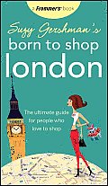 Suzy Gershmans Born to Shop London The Ultimate Guide for People Who Love to Shop